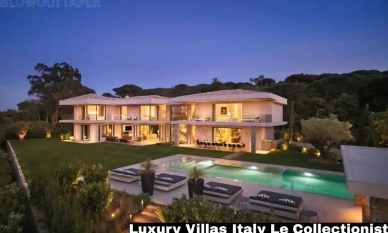 Luxury Villas Italy Le Collectionist: A Curated Selection of Italy’s Finest Residences Luxury Villas Italy Le Collectionist
